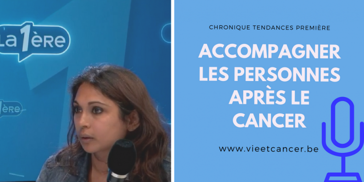 Tendances Première avec Véronique Thyberghien - Chronique 4: Accompagner les personnes après le cancer