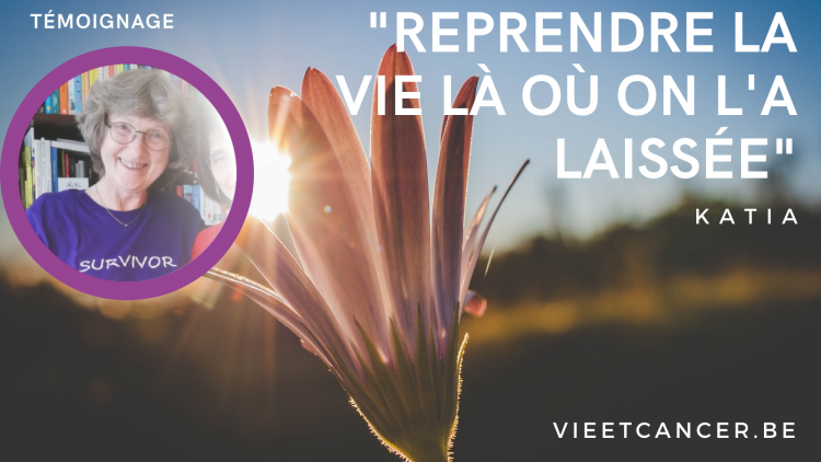 Katia : Rien ne sera plus jamais comme avant, mais il faut reprendre la vie là où on l'a laissée !
