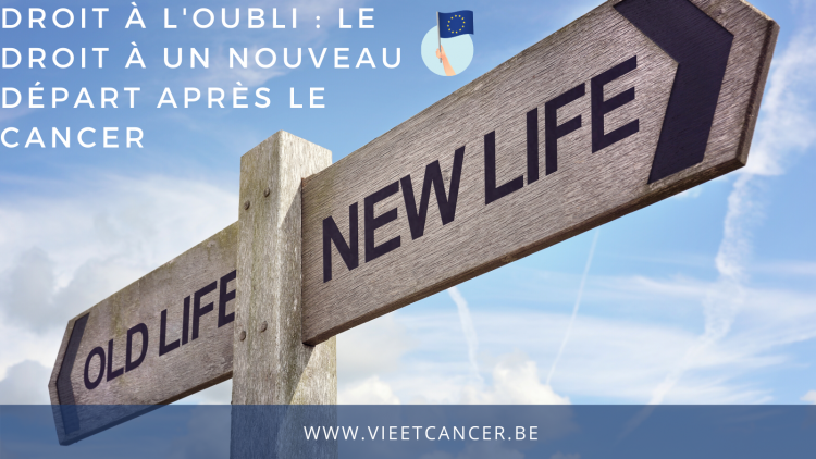 Le droit à l'oubli : un droit à vivre et non survivre après le cancer