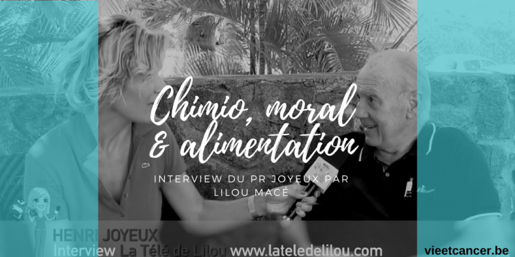 Pr Henri Joyeux: chimiothérapie, moral des patients et nutrition