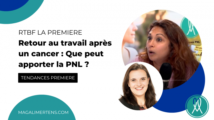 Tendances Première: Le Dossier - Retour au travail après un cancer : Que peut apporter la PNL ?